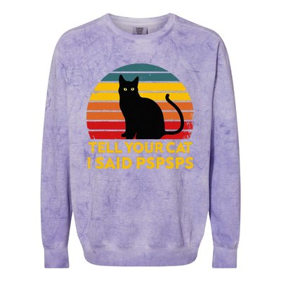 Tell Your Cat I Said Pspsps Funny Saying Cat Lovers Colorblast Crewneck Sweatshirt