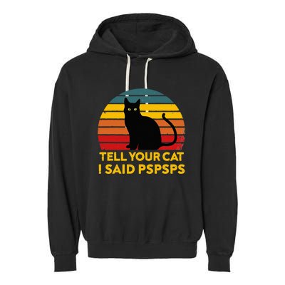 Tell Your Cat I Said Pspsps Funny Saying Cat Lovers Garment-Dyed Fleece Hoodie