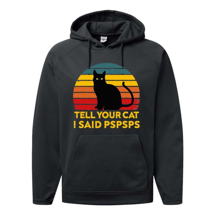 Tell Your Cat I Said Pspsps Funny Saying Cat Lovers Performance Fleece Hoodie