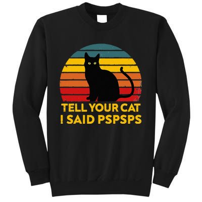 Tell Your Cat I Said Pspsps Funny Saying Cat Lovers Sweatshirt