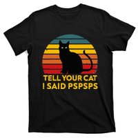 Tell Your Cat I Said Pspsps Funny Saying Cat Lovers T-Shirt