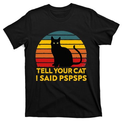 Tell Your Cat I Said Pspsps Funny Saying Cat Lovers T-Shirt