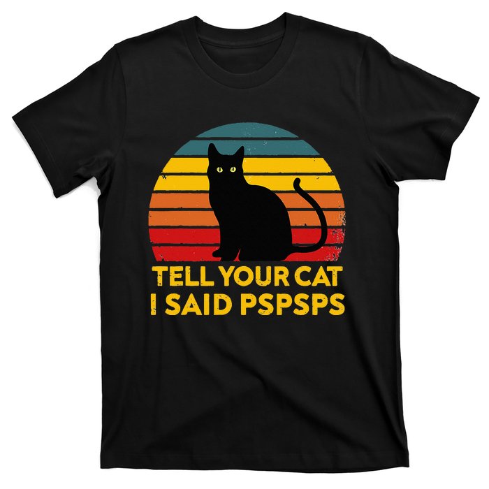 Tell Your Cat I Said Pspsps Funny Saying Cat Lovers T-Shirt