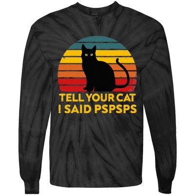 Tell Your Cat I Said Pspsps Funny Saying Cat Lovers Tie-Dye Long Sleeve Shirt