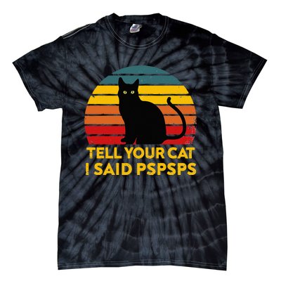 Tell Your Cat I Said Pspsps Funny Saying Cat Lovers Tie-Dye T-Shirt