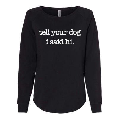 Tell Your Dog I Said Hi Funny Dog Walker Animal Friends Womens California Wash Sweatshirt