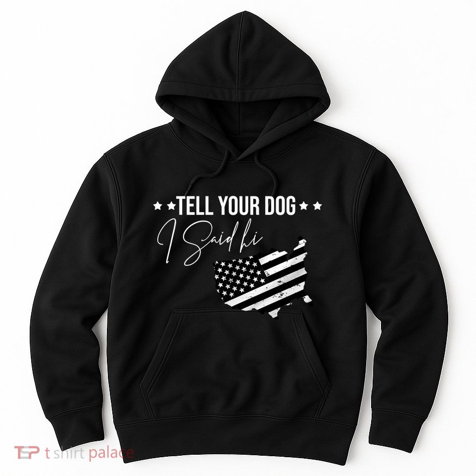 Tell Your Dog I Said Hi Grey Style American Flag Hoodie