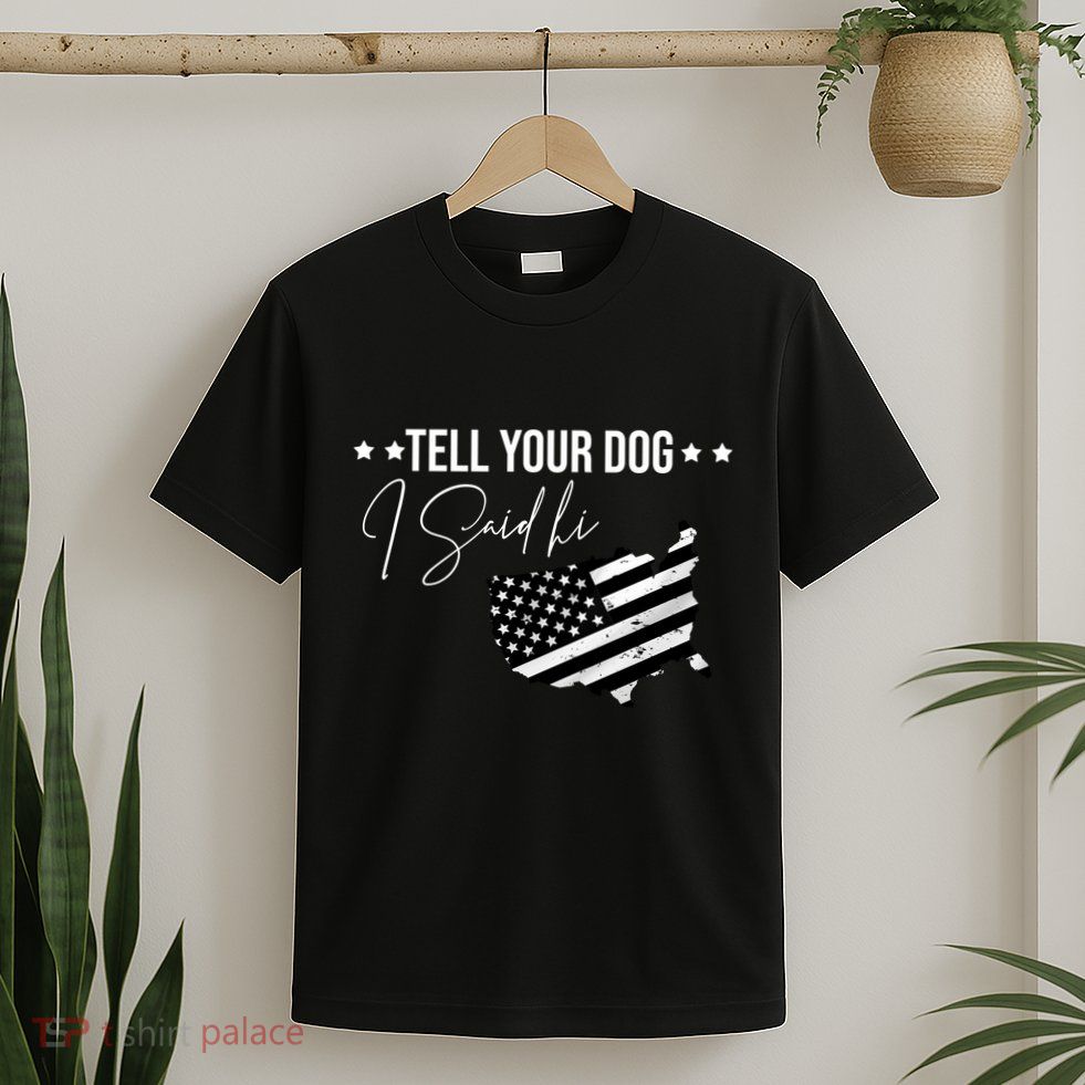 Tell Your Dog I Said Hi Grey Style American Flag T-Shirt