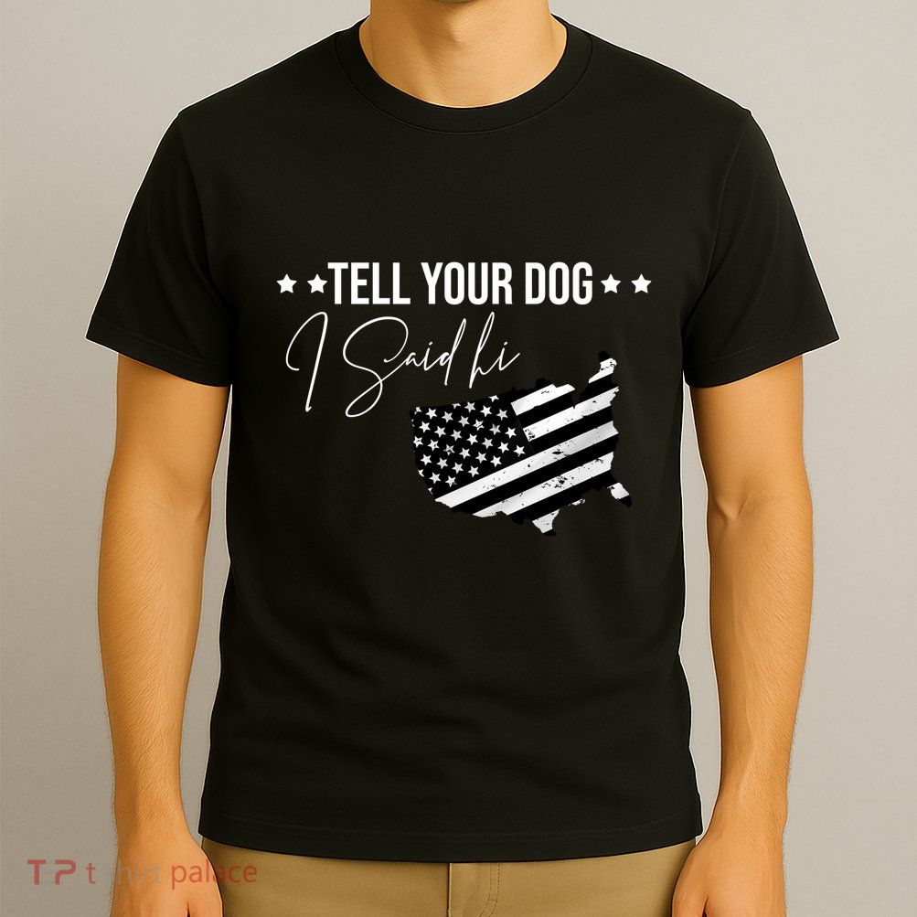 Tell Your Dog I Said Hi Grey Style American Flag T-Shirt