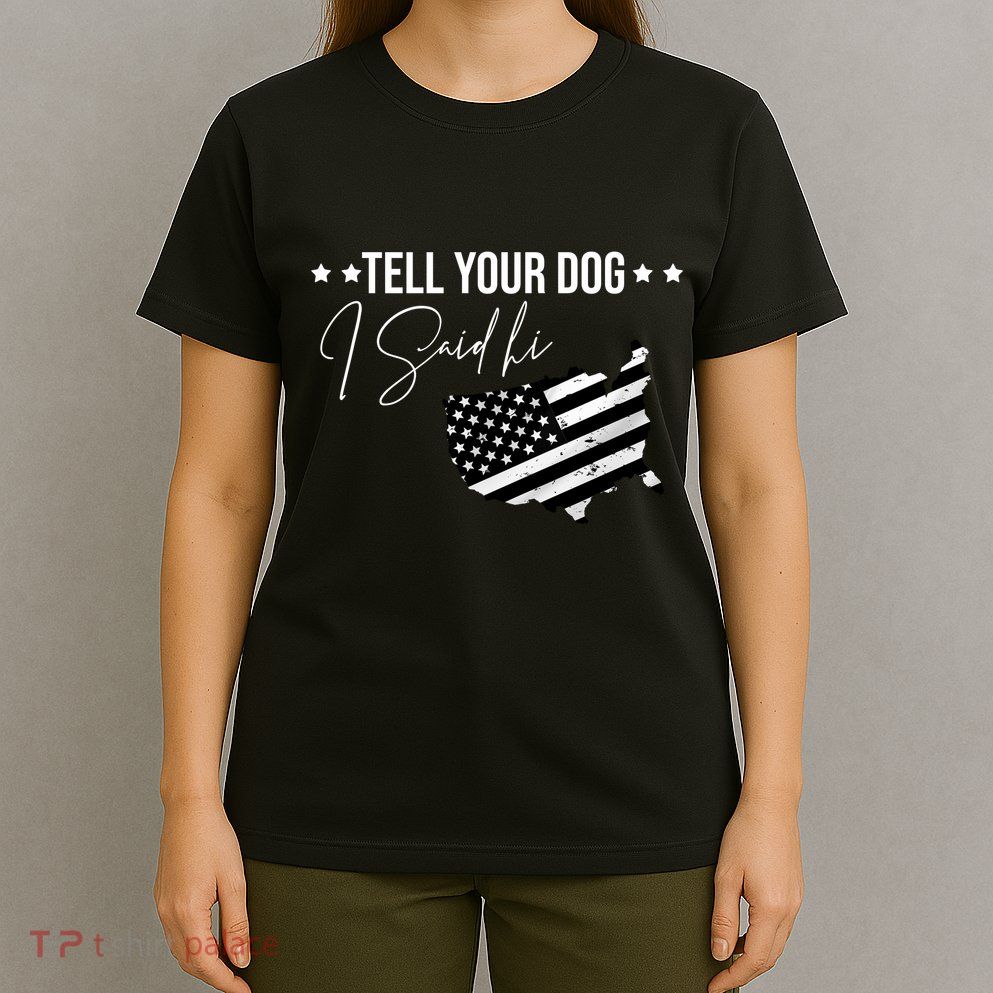 Tell Your Dog I Said Hi Grey Style American Flag T-Shirt