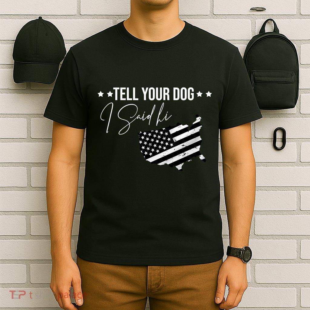 Tell Your Dog I Said Hi Grey Style American Flag T-Shirt
