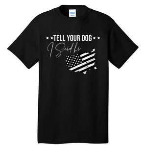 Tell Your Dog I Said Hi Grey Style American Flag Tall T-Shirt