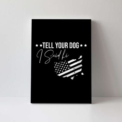 Tell Your Dog I Said Hi Grey Style American Flag Canvas