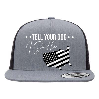 Tell Your Dog I Said Hi Grey Style American Flag Flat Bill Trucker Hat