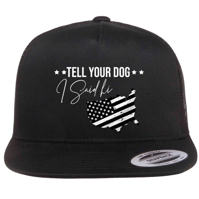 Tell Your Dog I Said Hi Grey Style American Flag Flat Bill Trucker Hat