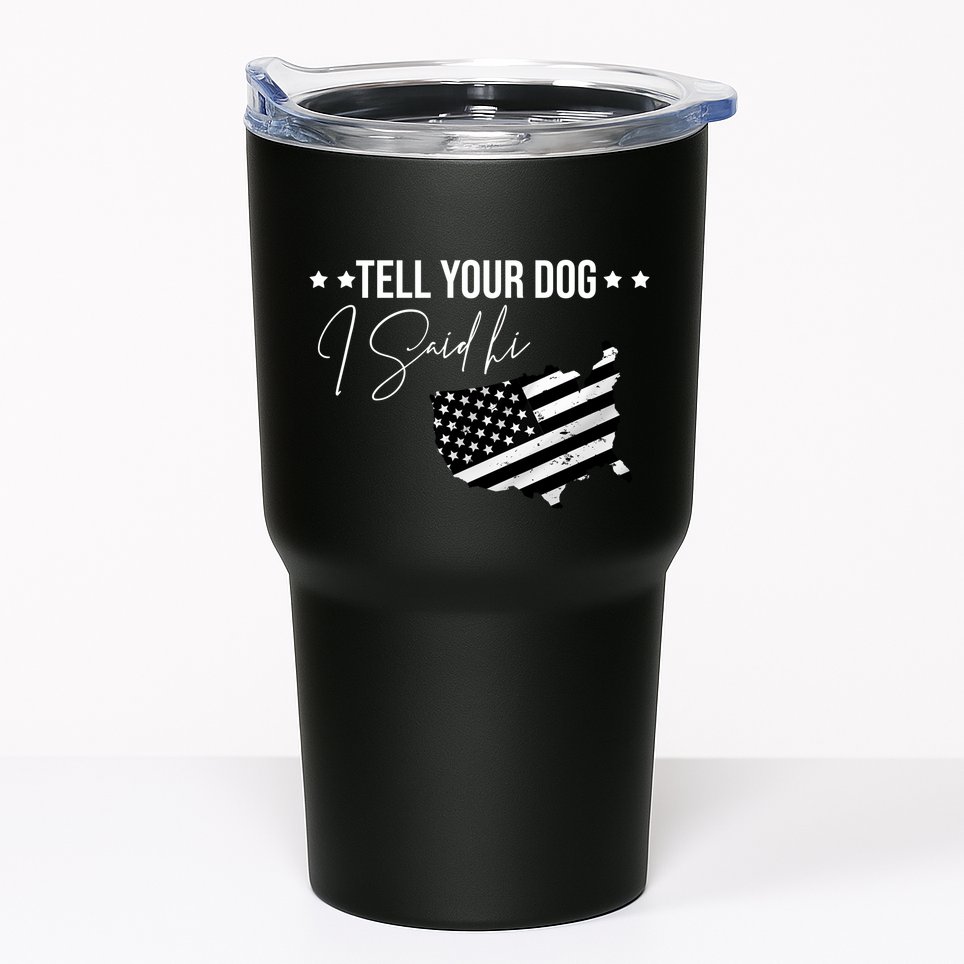 Tell Your Dog I Said Hi Grey Style American Flag Tumbler