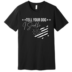 Tell Your Dog I Said Hi Grey Style American Flag Premium T-Shirt