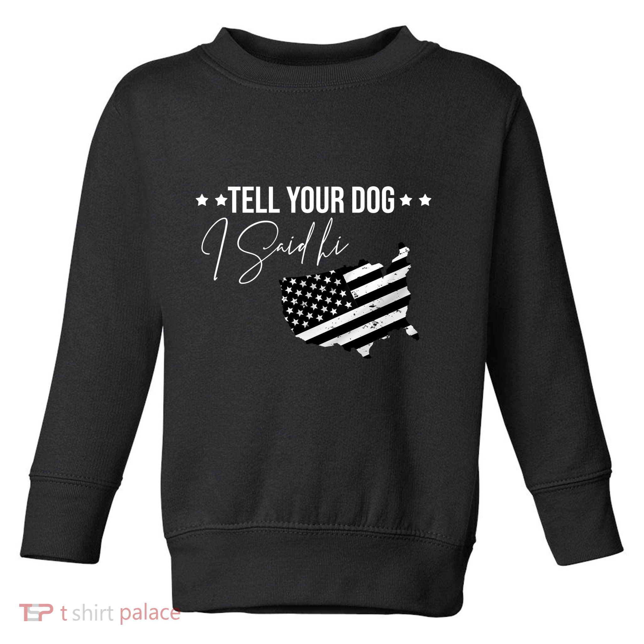 Tell Your Dog I Said Hi Grey Style American Flag Toddler Sweatshirt