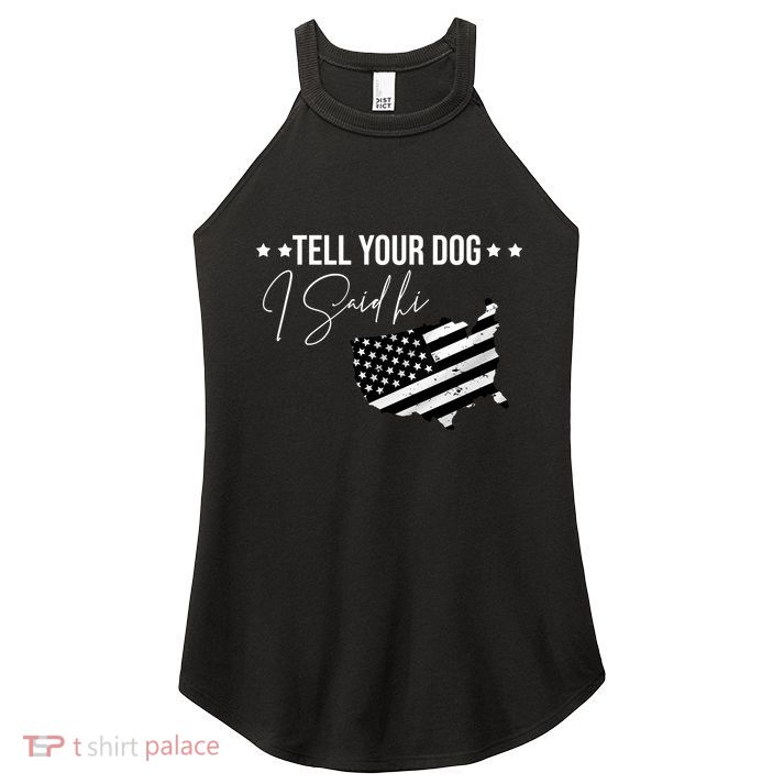 Tell Your Dog I Said Hi Grey Style American Flag Women's Perfect Tri Rocker Tank