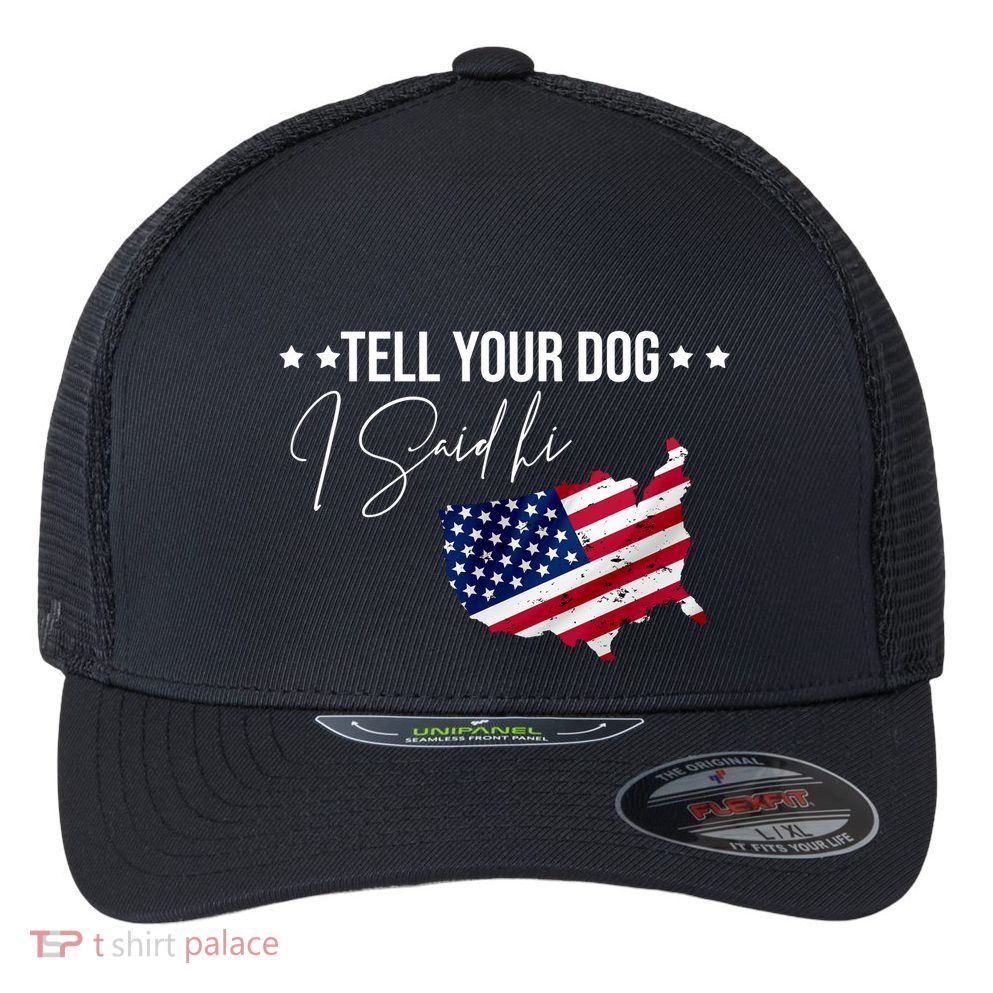 Tell Your Dog I Said Hi US American Flag Flexfit Unipanel Trucker Cap