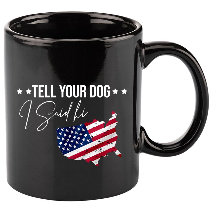 Tell Your Dog I Said Hi US American Flag 11oz C Handle Ceramic Mug