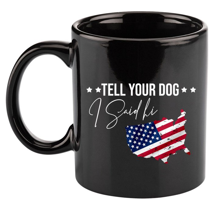 Tell Your Dog I Said Hi US American Flag 11oz C Handle Ceramic Mug