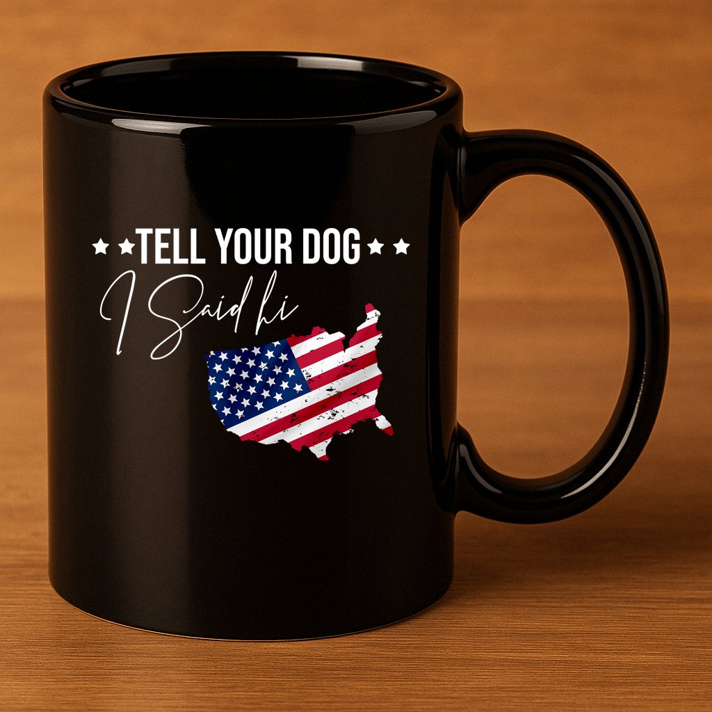 Tell Your Dog I Said Hi US American Flag 11oz C Handle Ceramic Mug