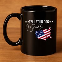 Tell Your Dog I Said Hi US American Flag 11oz C Handle Ceramic Mug