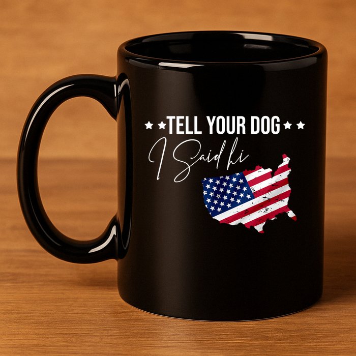 Tell Your Dog I Said Hi US American Flag 11oz C Handle Ceramic Mug
