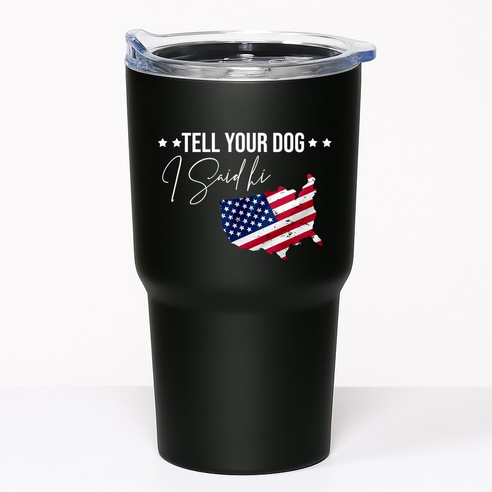 Tell Your Dog I Said Hi US American Flag Tumbler
