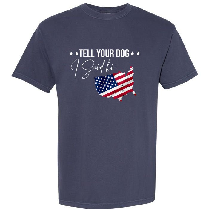 Tell Your Dog I Said Hi US American Flag Garment-Dyed Heavyweight T-Shirt