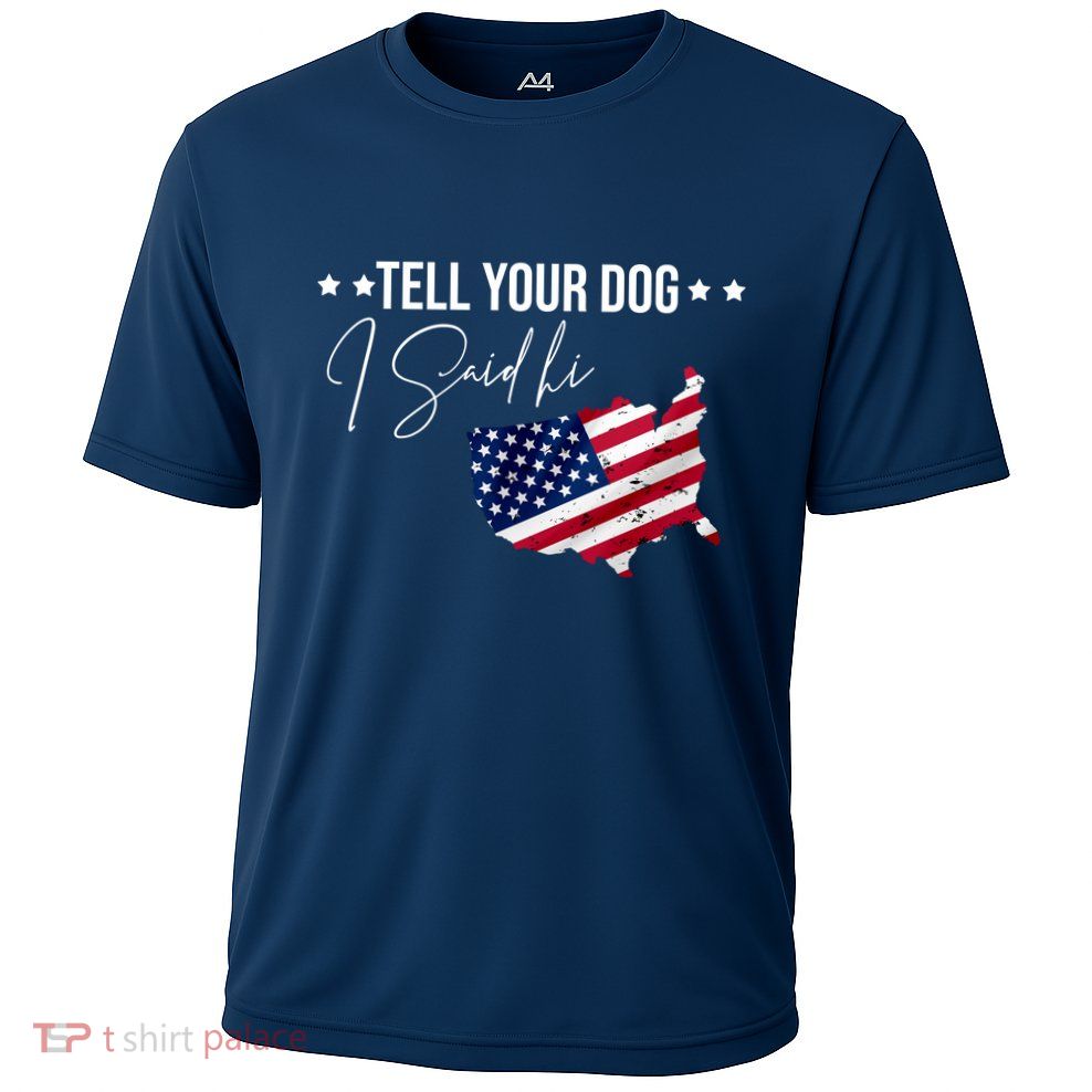Tell Your Dog I Said Hi US American Flag Performance Shirt