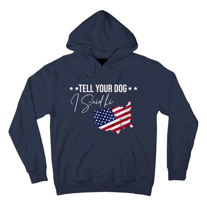 Tell Your Dog I Said Hi US American Flag Hoodie