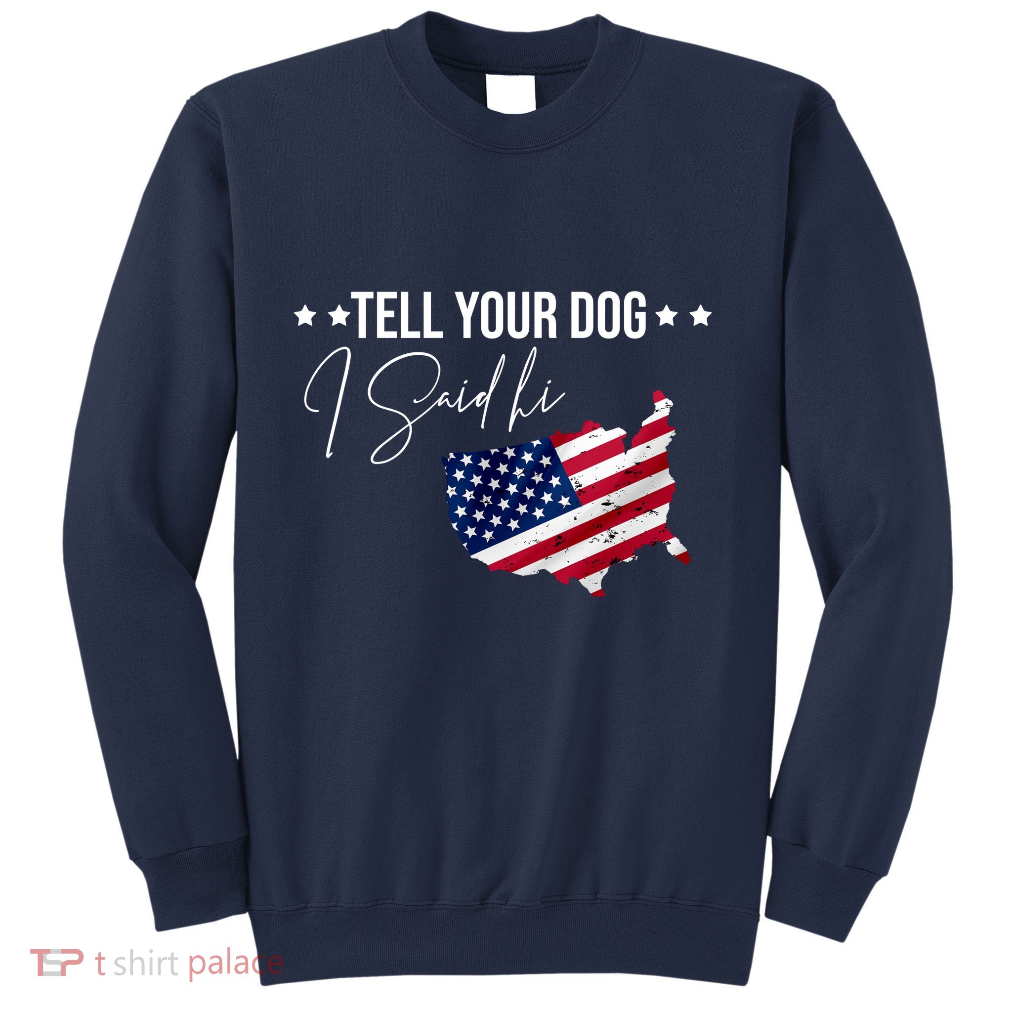 Tell Your Dog I Said Hi US American Flag Sweatshirt