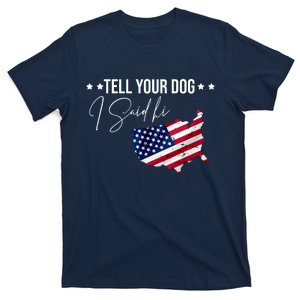 Tell Your Dog I Said Hi US American Flag T-Shirt