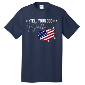 Tell Your Dog I Said Hi US American Flag Tall T-Shirt