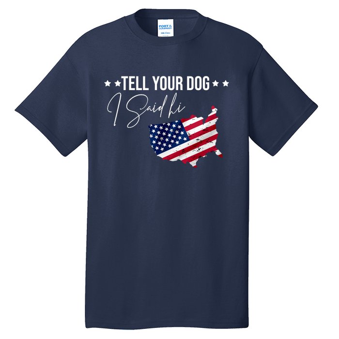 Tell Your Dog I Said Hi US American Flag Tall T-Shirt