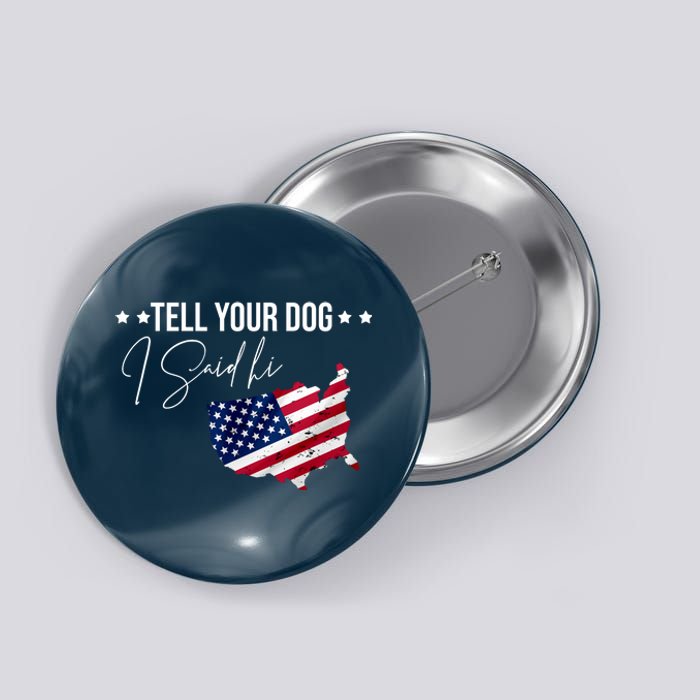 Tell Your Dog I Said Hi US American Flag Button