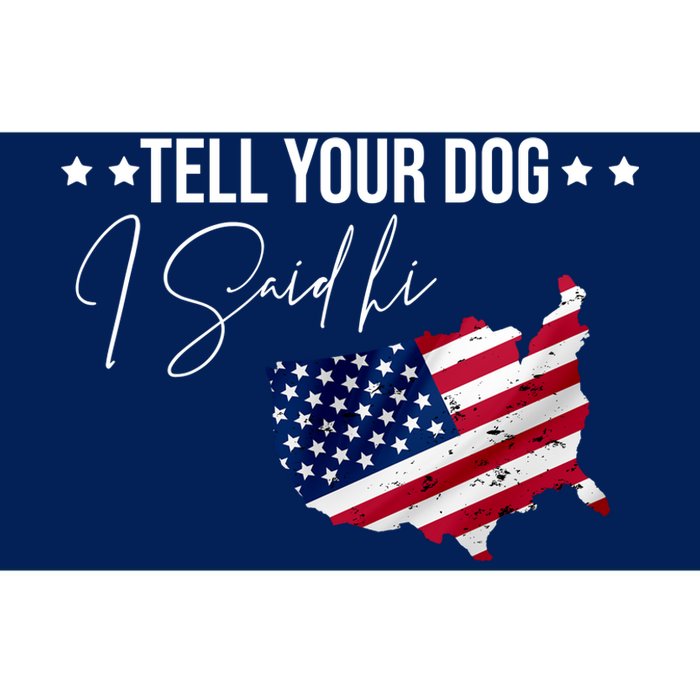 Tell Your Dog I Said Hi US American Flag Bumper Sticker