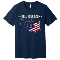 Tell Your Dog I Said Hi US American Flag Premium T-Shirt