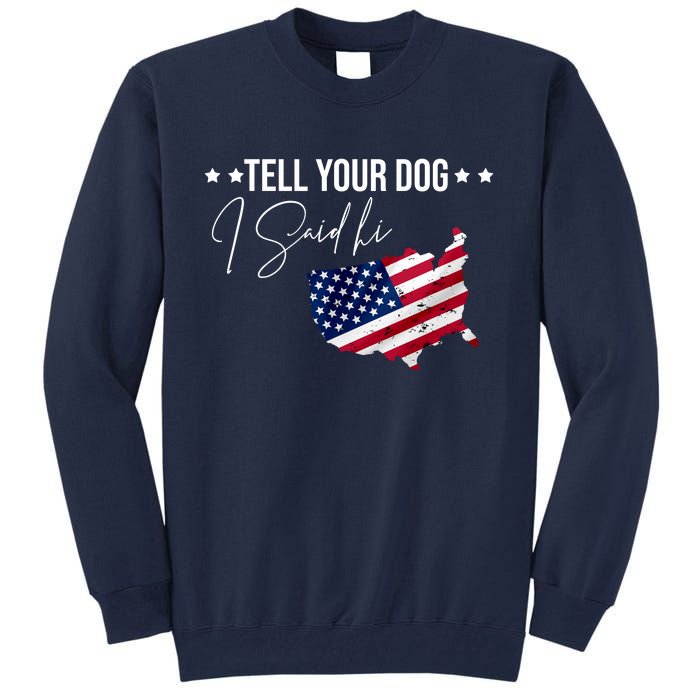 Tell Your Dog I Said Hi US American Flag Tall Sweatshirt