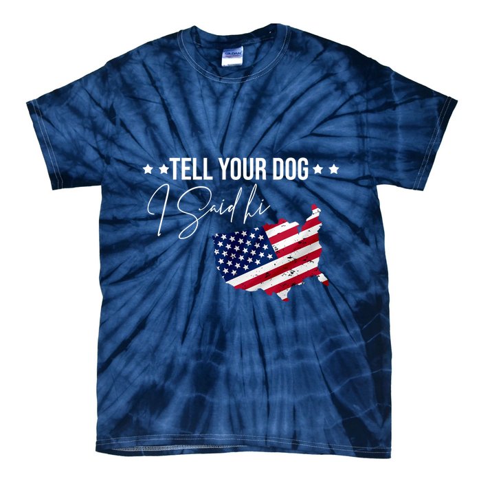 Tell Your Dog I Said Hi US American Flag Tie-Dye T-Shirt