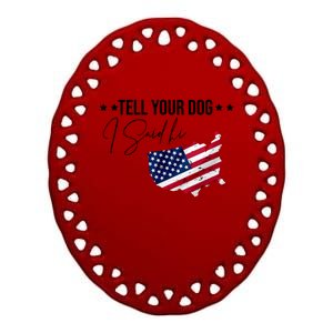 Tell Your Dog I Said Hi US American Flag Ceramic Oval Ornament