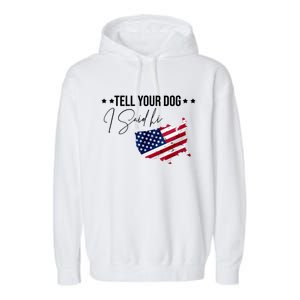 Tell Your Dog I Said Hi US American Flag Garment-Dyed Fleece Hoodie