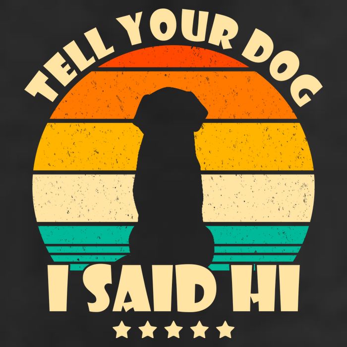 Tell Your Dog I Said Hi Funny Retro Cool Comfort Performance Bucket Hat