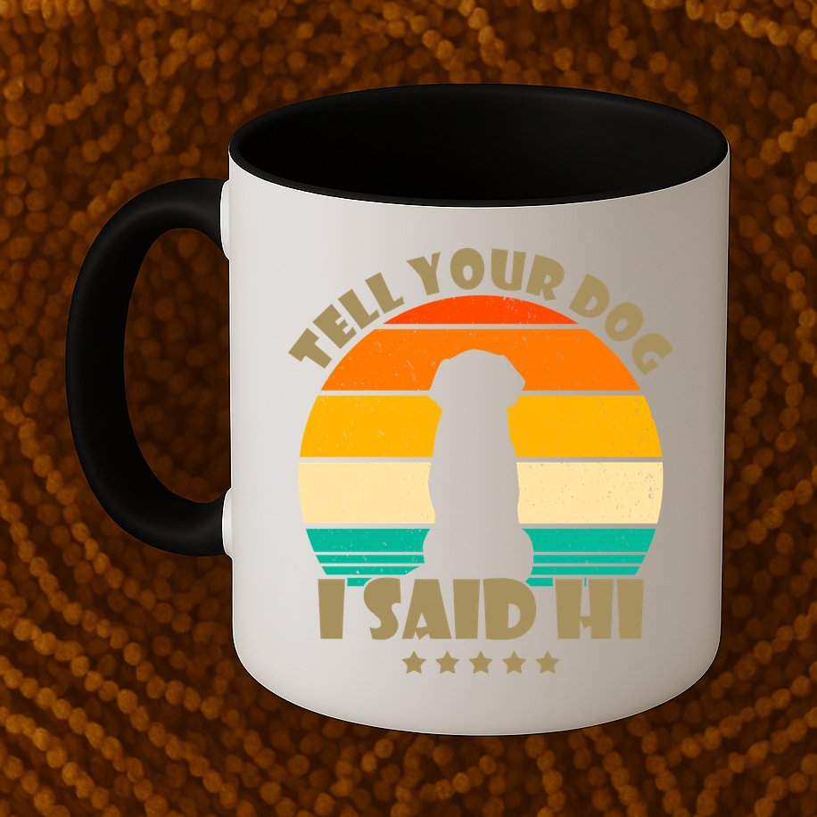 Tell Your Dog I Said Hi Funny Retro Mug