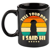 Tell Your Dog I Said Hi Funny Retro 11oz C Handle Ceramic Mug
