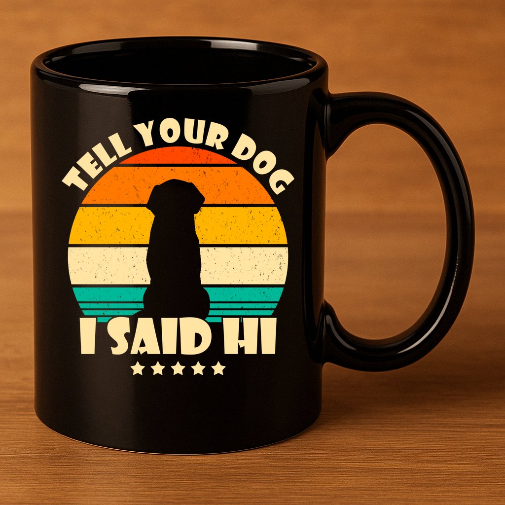 Tell Your Dog I Said Hi Funny Retro 11oz C Handle Ceramic Mug