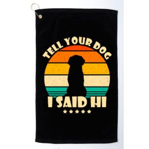 Tell Your Dog I Said Hi Funny Retro Platinum Collection Golf Towel