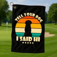 Tell Your Dog I Said Hi Funny Retro Golf Towel